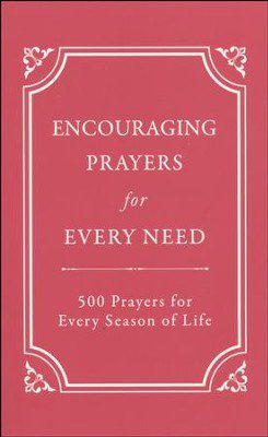 Encouraging Prayers for Every Need: 500 Prayers for Every Season of Life