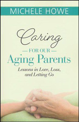 Caring for our Aging Parents: Lessons in Love, Loss, and Letting Go