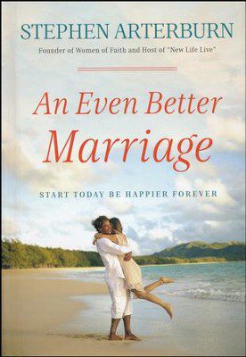 An Even Better Marriage: Start Today, Be Happier Forever