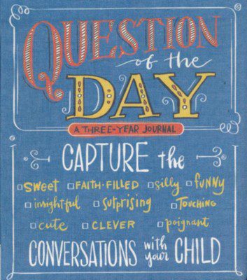 Question of the Day: Capture the Conversations with Your Child--A 3-Year Journal