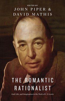 The Romantic Rationalist: God, Life, and Imagination in the Work of C.S. Lewis
