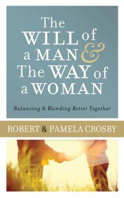 The Will of a Man & the Way of a Woman: Balancing & Blending Better Together