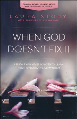 When God Doesn't Fix It: Lessons You Never Wanted to Learn, Truths You Can't Live Without