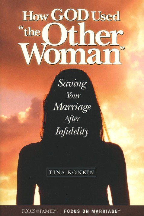 How God Used the Other Woman: Saving Your Marriage After Infidelity