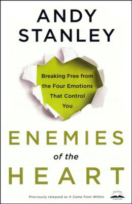 Enemies of the Heart: Breaking Free from Emotions That Control You