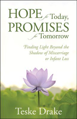 Hope for Today, Promises for Tomorrow: Finding Light Beyond the Shadow of Miscarriage or Infant Loss