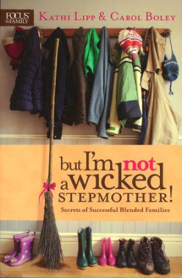 But I'm NOT a Wicked Stepmother! Secrets of Successful Blended Families