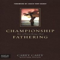 Championship Fathering: How to Win at Being a Dad