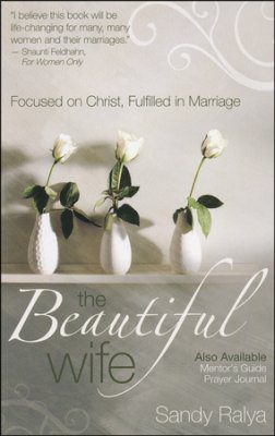 The Beautiful Wife: Focused on Christ, Fulfilled in Marriage