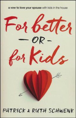 For Better or for Kids: A Vow to Love Your Spouse with Kids in the House