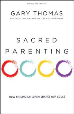 Sacred Parenting: How Raising Children Shapes Our Souls