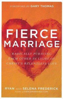 Fierce Marriage: Radically Pursuing Each Other in Light of Christ's Relentless Love