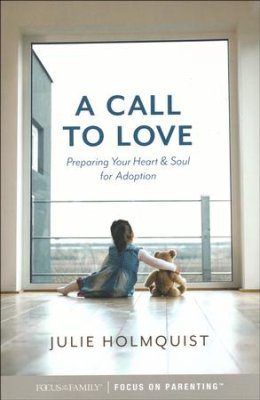 A Call to Love: Preparing Your Heart and Soul for Adoption
