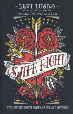 Swipe Right: The Life-and-Death Power of Sex and Romance