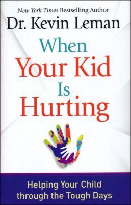 When Your Kid Is Hurting: Helping Your Child through the Tough Days