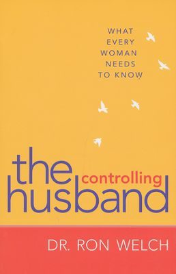 The Controlling Husband: What Every Women Needs To Know