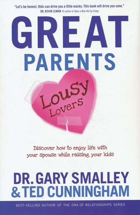 Great Parents,Lousy Lovers:Why Your Kids Deserve To Experience...
