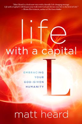 Life With A Capital L : Embracing Your God-Given Humanity