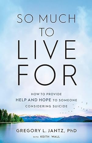 So Much To Live For: How To Provide Help And Hope To Someone Considering Suicide (Paperback)