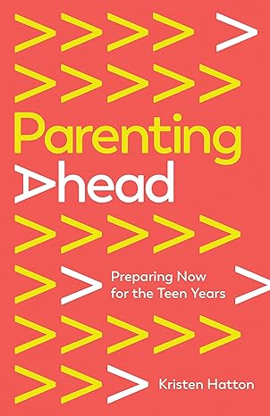 Parenting Ahead: Preparing Now for the Teen Years Paperback