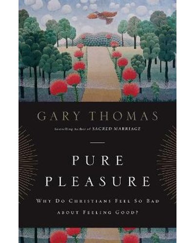 Pure Pleasure - Why Do Christians Feel So Bad about Feeling Good? (Paperback)