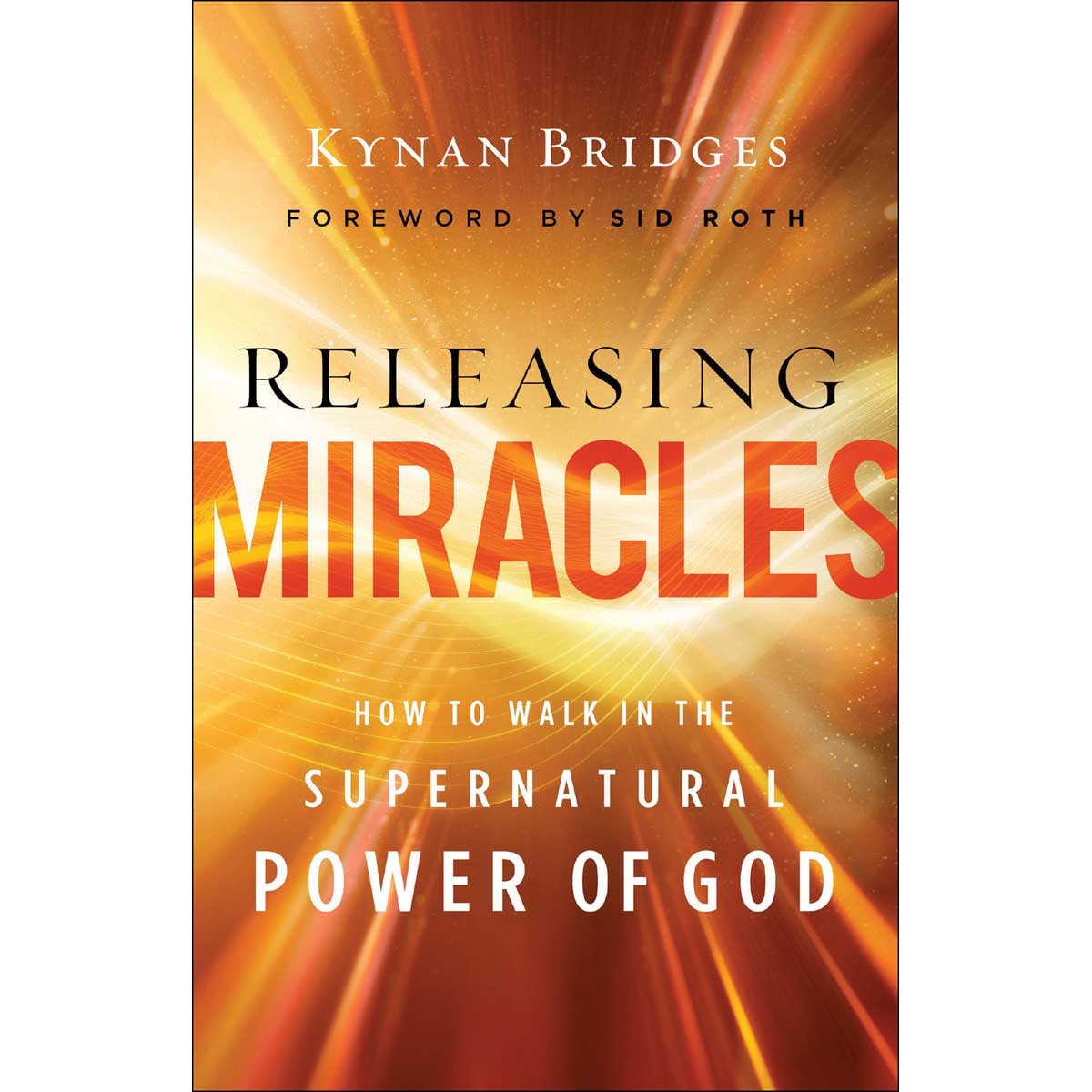 Releasing Miracles: How To Walk In The Supernatural Power Of God (PB)