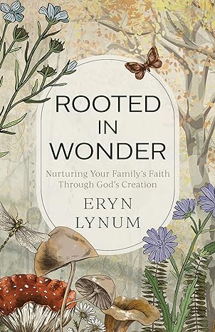 Rooted in Wonder: Nurturing Your Family's Faith Through God's Creation