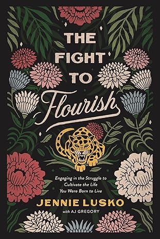 The Fight to Flourish - Engaging in the Struggle to Cultivate the Life You Were Born to Live (Paperback)