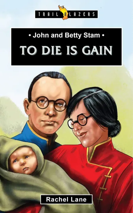 To Die Is Gain (John & Betty Stam)