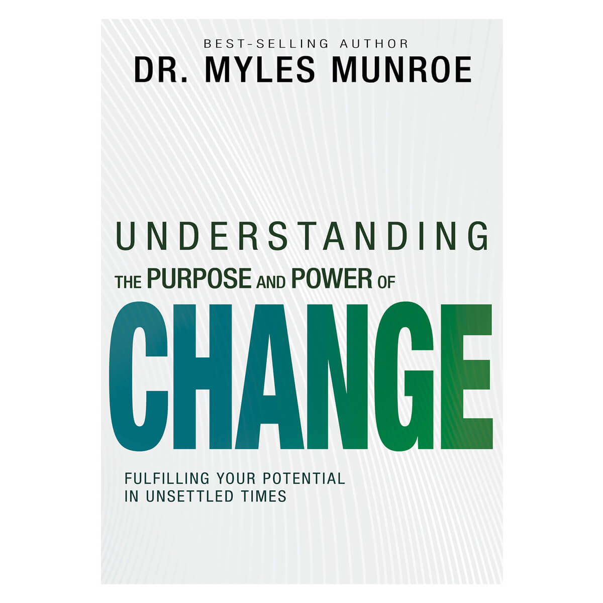 Understanding the Purpose & Power of Change: Fulfilling Your Potential in Unsettled Times PB