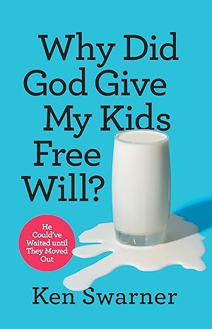 Why Did God Give My Kids Free Will? - He Could've Waited Until They Moved Out (Paperback)